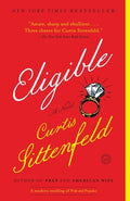 Cover Image for Eligible: A Modern Retelling of Pride and Prejudice -- Curtis Sittenfeld, Paperback