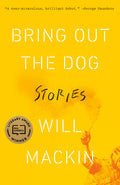 Cover Image for Bring Out the Dog: Stories -- Will Mackin, Paperback