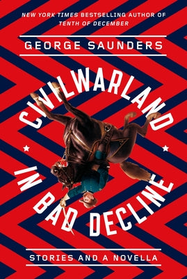 Cover Image for Civilwarland in Bad Decline: Stories and a Novella -- George Saunders, Paperback