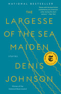 Cover Image for The Largesse of the Sea Maiden: Stories -- Denis Johnson, Paperback