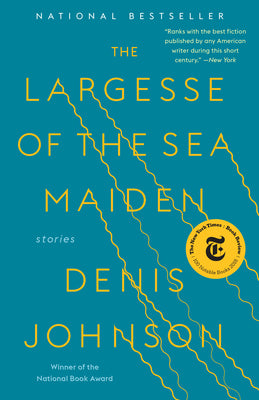 Cover Image for The Largesse of the Sea Maiden: Stories -- Denis Johnson, Paperback