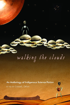 Cover Image for Walking the Clouds: An Anthology of Indigenous Science Fiction -- Grace L. Dillon, Paperback