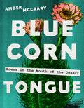Cover Image for Blue Corn Tongue: Poems in the Mouth of the Desert Volume 97 -- Amber McCrary, Paperback