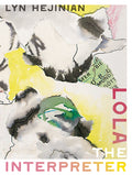 Cover Image for Lola the Interpreter -- Lyn Hejinian, Paperback