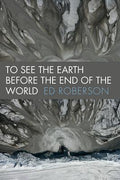 Cover Image for To See the Earth Before the End of the World -- Ed Roberson, Paperback