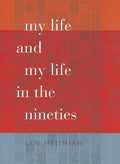 Cover Image for My Life and My Life in the Nineties -- Lyn Hejinian, Paperback