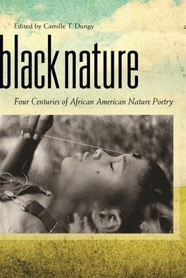 Cover Image for Black Nature: Four Centuries of African American Nature Poetry -- Camille T. Dungy, Paperback