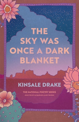 Cover Image for The Sky Was Once a Dark Blanket: Poems -- Kinsale Drake, Paperback