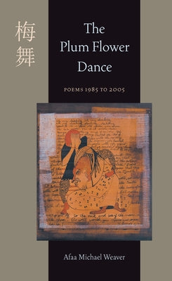 Cover Image for The Plum Flower Dance: Poems 1985 to 2005 -- Afaa Michael Weaver, Paperback