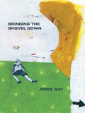 Cover Image for Bringing the Shovel Down -- Ross Gay, Paperback