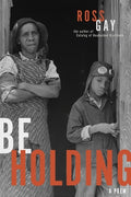 Cover Image for Be Holding: A Poem -- Ross Gay, Paperback