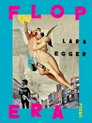 Cover Image for Flop Era: Poems -- Lara Egger, Paperback