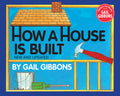 Cover Image for How a House Is Built -- Gail Gibbons, Paperback