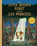 Cover Image for The Little Wooden Robot and the Log Princess -- Tom Gauld, Hardcover