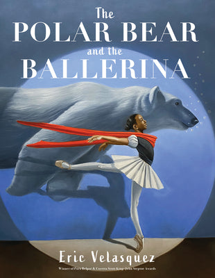 Cover Image for The Polar Bear and the Ballerina -- Eric Velasquez, Hardcover