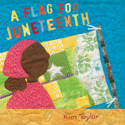 Cover Image for A Flag for Juneteenth -- Kim Taylor, Hardcover