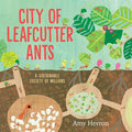 Cover Image for City of Leafcutter Ants: A Sustainable Society of Millions -- Amy Hevron, Hardcover