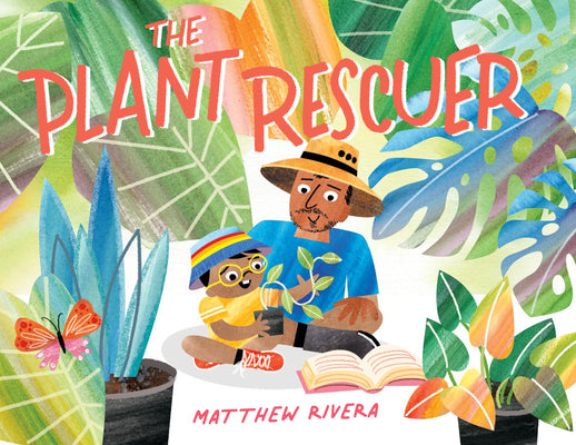 Cover Image for The Plant Rescuer -- Matthew Rivera, Hardcover