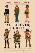 Cover Image for Bye Forever, I Guess -- Jodi Meadows, Hardcover