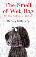 Cover Image for The Smell of Wet Dog: And Other Dog Poems and Drawings -- Barney Saltzberg, Hardcover