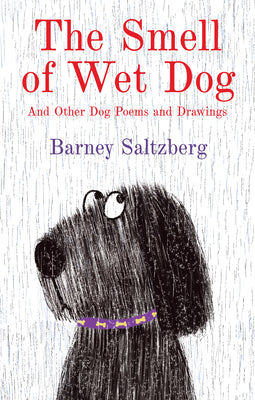 Cover Image for The Smell of Wet Dog: And Other Dog Poems and Drawings -- Barney Saltzberg, Hardcover