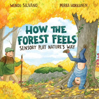 Cover Image for How the Forest Feels: Sensory Play Nature's Way -- Wendi Silvano, Hardcover