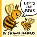Cover Image for Let's Be Bees -- Shawn Harris, Hardcover