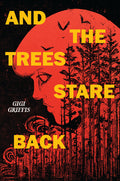 Cover Image for And the Trees Stare Back -- Gigi Griffis, Hardcover