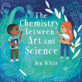 Cover Image for The Chemistry Between Art and Science -- Jen White, Hardcover