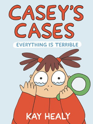 Cover Image for Casey's Cases: Everything Is Terrible -- Kay Healy, Paperback