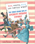 Cover Image for Red, White, Blue and Uncle Who?: The Stories Behind Some of America's Patriotic Symbols -- Teresa Bateman, Hardcover