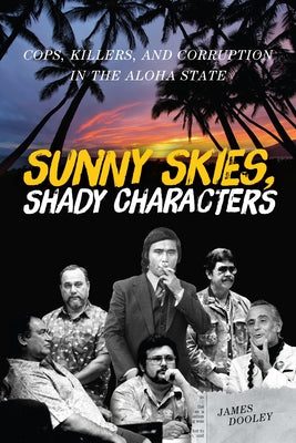 Cover Image for Sunny Skies, Shady Characters: Cops, Killers, and Corruption in the Aloha State -- James Dooley, Paperback