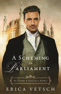 Cover Image for A Scheming in Parliament -- Erica Vetsch, Paperback
