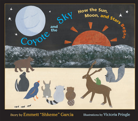 Cover Image for Coyote and the Sky: How the Sun, Moon, and Stars Began -- Emmett Shkeme Garcia, Hardcover