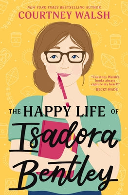 Cover Image for The Happy Life of Isadora Bentley: A Heartfelt and Humorous Story of Overcoming Loneliness and Finding Yourself -- Courtney Walsh, Paperback