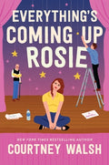 Cover Image for Everything's Coming Up Rosie: A Heartwarming Tale of Found Family and a Perfectly Imperfect Love -- Courtney Walsh, Paperback