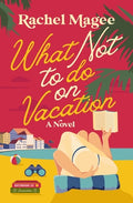 Cover Image for What Not to Do on Vacation: A Slow-Burn, Fake Dating Rom-Com -- Rachel Magee, Paperback