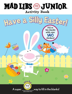 Cover Image for Have a Silly Easter! a Mad Libs Junior Activity Book: Fill in the Blanks with Over 140 Stickers! [With 140 Fill in the Blanks] -- Brenda Sexton, Paperback