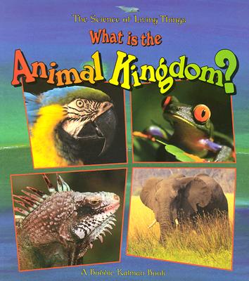 Cover Image for What Is the Animal Kingdom? -- Bobbie Kalman, Paperback
