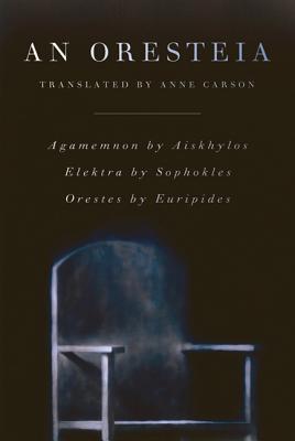 Cover Image for An Oresteia -- Anne Carson, Paperback
