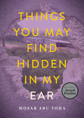 Cover Image for Things You May Find Hidden in My Ear: Poems from Gaza -- Mosab Abu Toha, Paperback