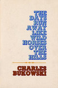 Cover Image for The Days Run Away Like Wild Horses -- Charles Bukowski, Paperback