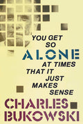 Cover Image for You Get So Alone at Times That It Just Makes Sense -- Charles Bukowski, Paperback