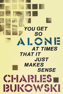 Cover Image for You Get So Alone at Times That It Just Makes Sense -- Charles Bukowski, Paperback