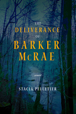 Cover Image for The Deliverance of Barker McRae -- Stacia Pelletier, Hardcover