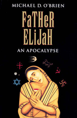 Cover Image for Father Elijah: An Apocalypse -- Michael D. O'Brien, Paperback