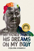 Cover Image for My Father Paints His Dreams on My Body: Poems -- Ìféolúwa Áyàndélé, Paperback