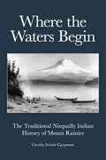 Cover Image for Where the Waters Begin: The Traditional Nisqually Indian History of Mount Rainier -- Cecelia Svinth Carpenter, Paperback