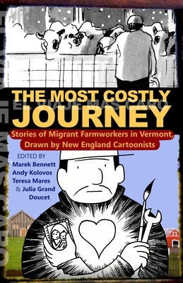 Cover Image for The Most Costly Journey: Stories of Migrant Farmworkers in Vermont Drawn by New England Cartoonists -- Marek Bennett, Paperback