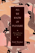 Cover Image for All We Know of Pleasure: Poetic Erotica by Women -- Enid Shomer, Paperback